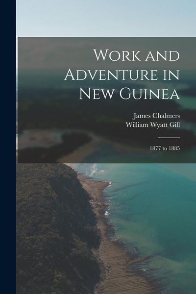 Produktbild: Work and Adventure in New Guinea: 1877 to 1885