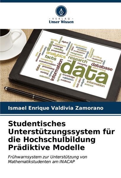 Studentisches Unterstützungssystem für die Hochschulbildung Prädiktive Modelle, Taschenbuch von Ismael Enrique Valdivia Zamorano, Verlag Unser Wissen,