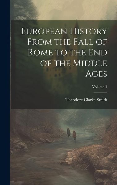 Produktbild: European History From the Fall of Rome to the End of the Middle Ages; Volume 1