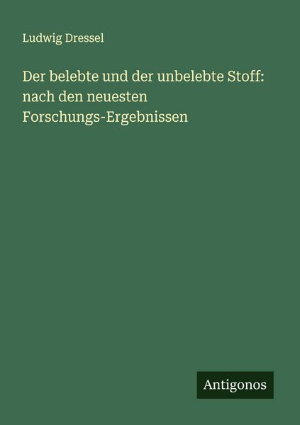 Produktbild: Der belebte und der unbelebte Stoff: nach den neuesten Forschungs-Ergebnissen