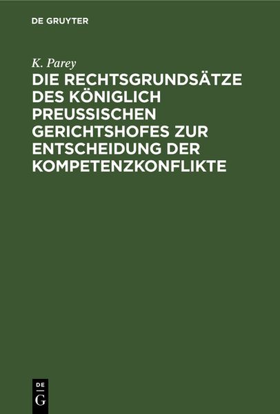 Produktbild: Die Rechtsgrunds&auml;tze des K&ouml;niglich Preussischen Gerichtshofes zur Entscheidung der Kompetenzkonflikte