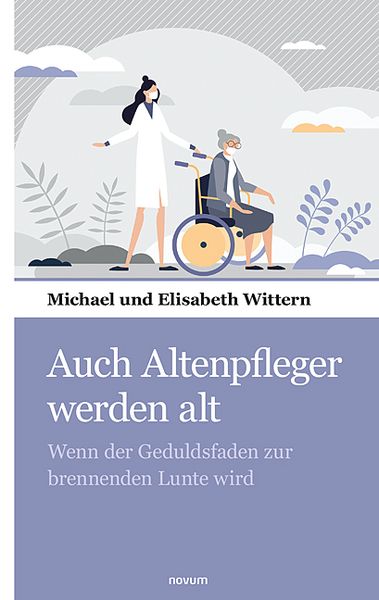 Auch Altenpfleger werden alt, Taschenbuch von Michael und Elisabeth Wittern, Novum Verlag, 9783903382633