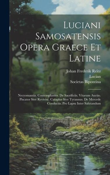 Produktbild: Luciani Samosatensis Opera Graece Et Latine: Necyomantia. Contemplantes. De Sacrificiis. Vitarum Auctio. Piscator Sive Revivisc. Cataplus Sive Tyrannu