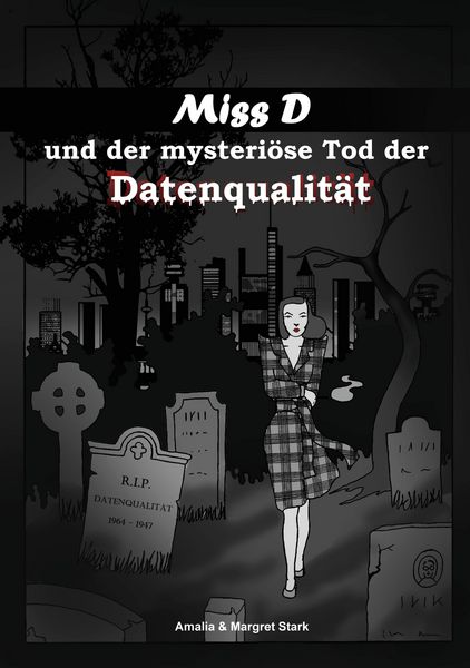 Miss D und der mysteriöse Tod der Datenqualität, Taschenbuch von Amalia Stark,Margret Stark, BoD – Books on Demand, 978-3-7568-7968-7