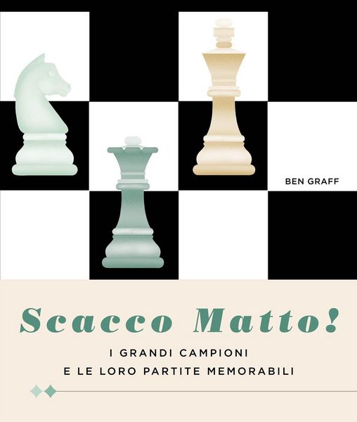 Produktbild: Scacco matto! I grandi campioni e le loro partite memorabili