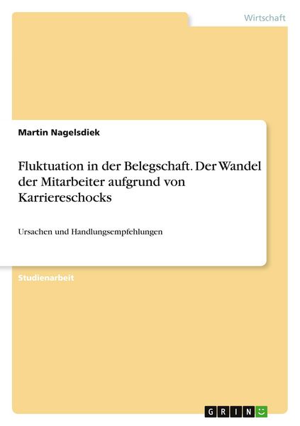 Fluktuation in der Belegschaft. Der Wandel der Mitarbeiter aufgrund von Karriereschocks, Taschenbuch von Martin Nagelsdiek, GRIN, 9783668508637
