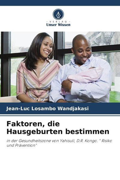 Faktoren, die Hausgeburten bestimmen, Taschenbuch von Jean-Luc Losambo Wandjakasi, Verlag Unser Wissen, 9786206229643