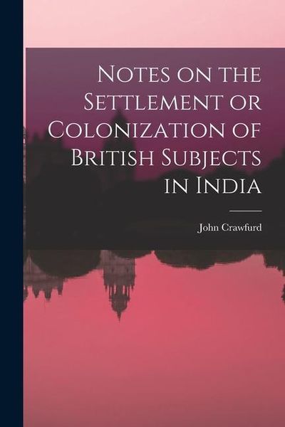 Produktbild: Notes on the Settlement or Colonization of British Subjects in India
