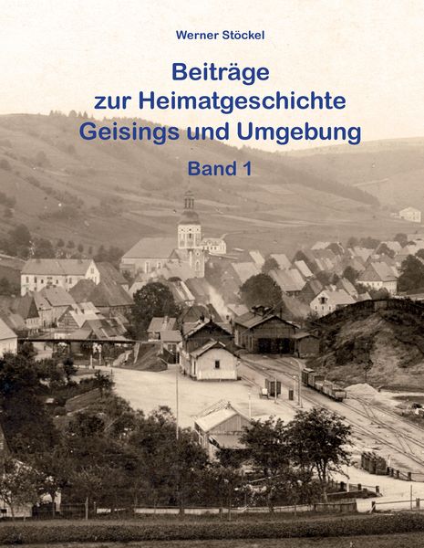 Produktbild: Beitr&auml;ge zur Heimatgeschichte Geisings und Umgebung