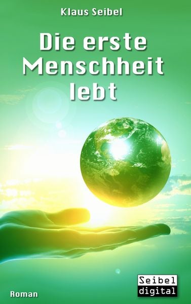 Die erste Menschheit lebt, Taschenbuch von Klaus Seibel, BoD – Books on Demand, 978-3-7412-8350-5