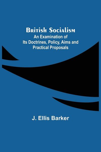 Produktbild: British Socialism; An Examination of Its Doctrines, Policy, Aims and Practical Proposals