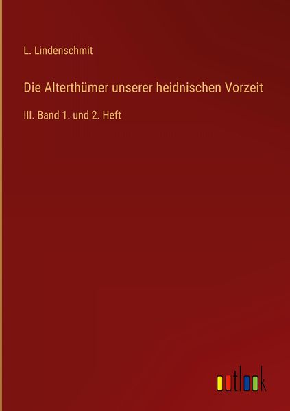 Produktbild: Die Alterth&uuml;mer unserer heidnischen Vorzeit