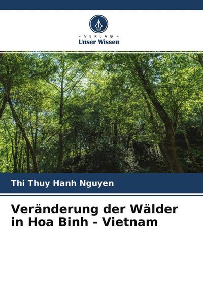 Veränderung der Wälder in Hoa Binh - Vietnam, Taschenbuch von Thi Thuy Hanh Nguyen, Verlag Unser Wissen, 9786204756356