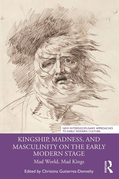 Produktbild: Kingship, Madness, and Masculinity on the Early Modern Stage
