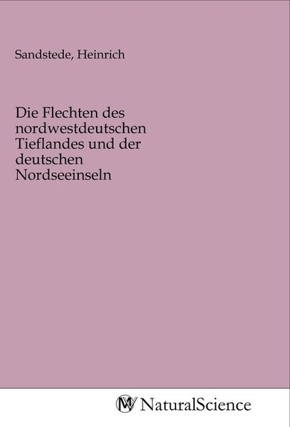 Die Flechten des nordwestdeutschen Tieflandes und der deutschen Nordseeinseln, Taschenbuch von , MV-NaturalScience, 9783968789514