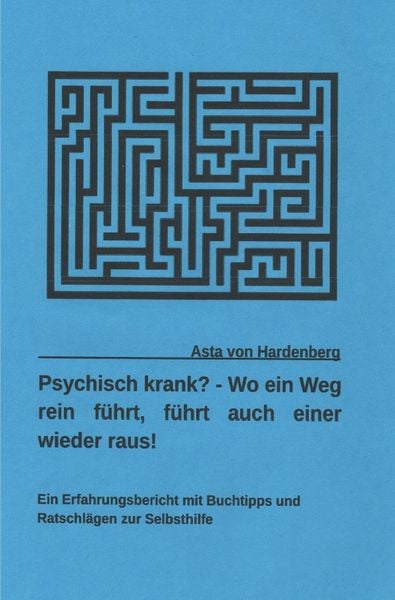 Produktbild: Psychisch krank? - Wo ein Weg rein f&uuml;hrt, f&uuml;hrt auch einer wieder raus!
