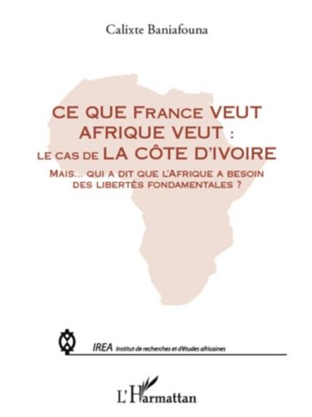 Produktbild: Ce que france veut afrique veut : - le cas de la cote d'ivoi