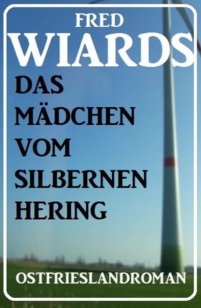 Produktbild: Das M&auml;dchen vom Silbernen Hering: Ostfrieslandroman