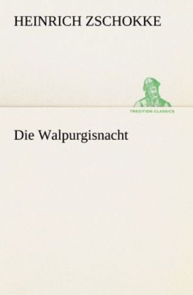 Die Walpurgisnacht, Taschenbuch von Heinrich Zschokke, Tredition, 9783842412156