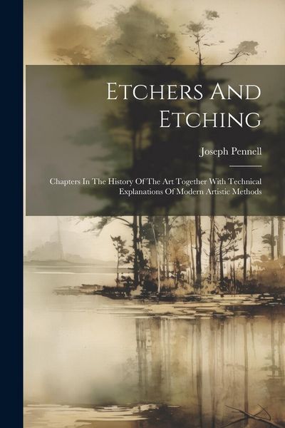 Produktbild: Etchers And Etching: Chapters In The History Of The Art Together With Technical Explanations Of Modern Artistic Methods