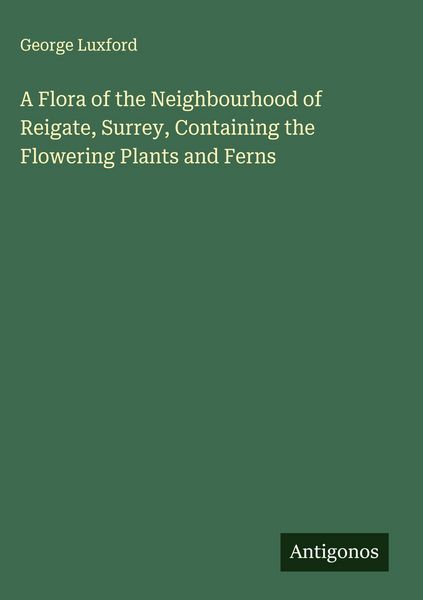 Produktbild: A Flora of the Neighbourhood of Reigate, Surrey, Containing the Flowering Plants and Ferns
