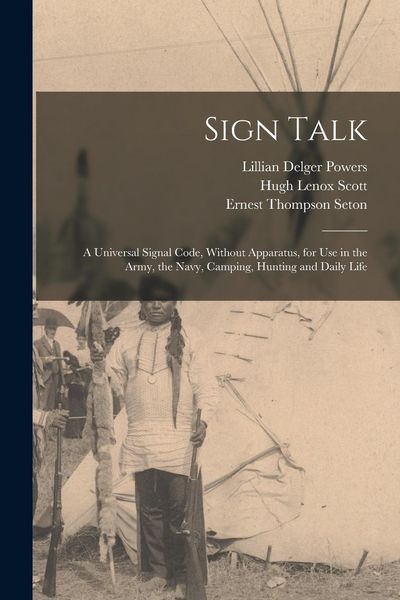 Produktbild: Sign Talk; a Universal Signal Code, Without Apparatus, for use in the Army, the Navy, Camping, Hunting and Daily Life
