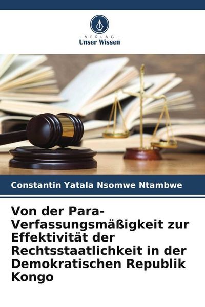 Produktbild: Von der Para-Verfassungsm&auml;&szlig;igkeit zur Effektivit&auml;t der Rechtsstaatlichkeit in der Demokratischen Republik Kongo