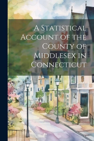 Produktbild: A Statistical Account of the County of Middlesex in Connecticut