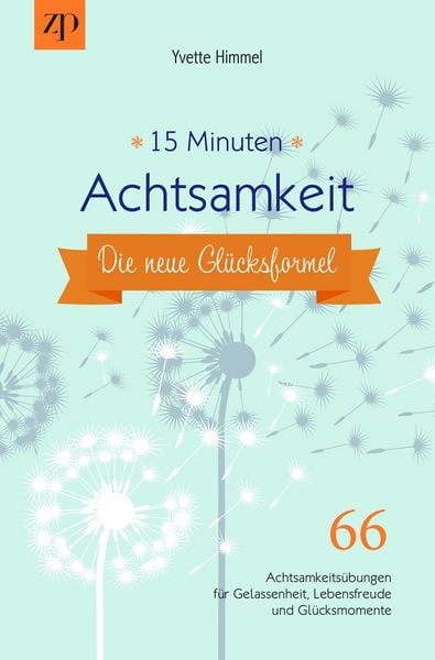 Produktbild: 15 Minuten Achtsamkeit &ndash; die neue Gl&uuml;cksformel