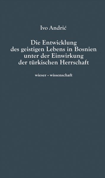 Produktbild: Die Entwicklung des geistigen Lebens in Bosnien unter der Einwirkung der t&uuml;rkischen Herrschaft