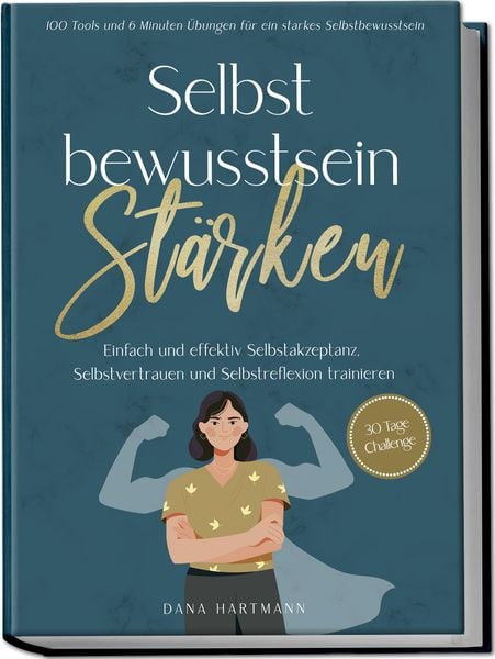 Produktbild: Selbstbewusstsein st&auml;rken: 100 Tools und 6 Minuten &Uuml;bungen f&uuml;r ein starkes Selbstbewusstsein | Einfach und effektiv Selbstakzeptanz, Selbstvertrauen und Selbstreflexion trainieren - 30 Tage Challenge