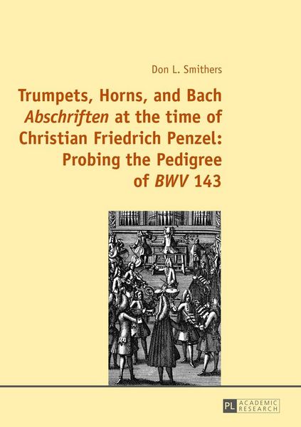 Produktbild: Trumpets, Horns, and Bach &laquo;Abschriften&raquo; at the time of Christian Friedrich Penzel: Probing the Pedigree of &laquo;BWV&raquo; 143