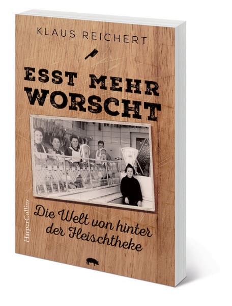 Produktbild: &raquo;Esst mehr Worscht&laquo; &ndash; Die Welt von hinter der Fleischtheke