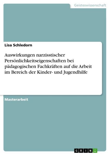 Produktbild: Auswirkungen narzisstischer Pers&ouml;nlichkeitseigenschaften bei p&auml;dagogischen Fachkr&auml;ften auf die Arbeit im Bereich der Kinder- und Jugendhilfe