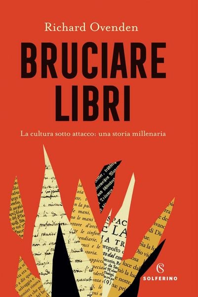 Produktbild: Bruciare libri. La cultura sotto attacco: una storia millenaria