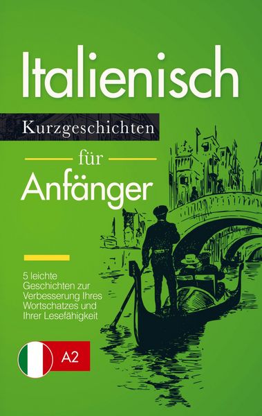 Produktbild: Italienisch Lernen: Kurzgeschichten f&uuml;r Anf&auml;nger - 5 leichte Geschichten zur Verbesserung Ihres Wortschatzes und Ihrer Lesef&auml;higkeit