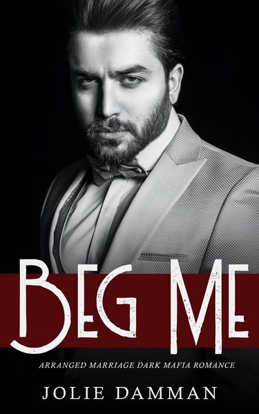 Produktbild: Beg Me - Arranged Marriage Dark Mafia Romance (Mob Love, #9)