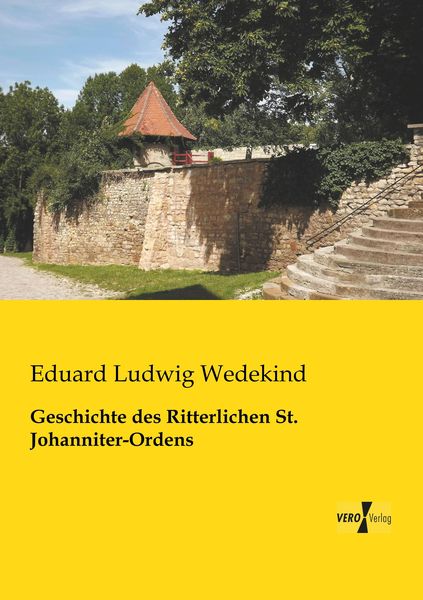 Geschichte des Ritterlichen St. Johanniter-Ordens, Taschenbuch von Eduard Ludwig Wedekind, BoD - Books on Demand, 9783957380357