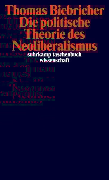 Die politische Theorie des Neoliberalismus, Taschenbuch von Thomas Biebricher, Suhrkamp, 9783518299265