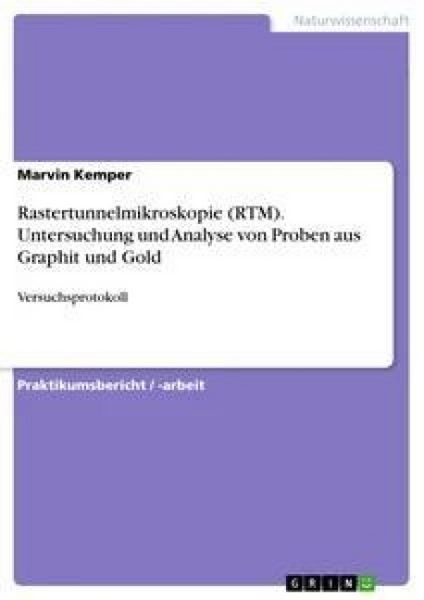 Rastertunnelmikroskopie (RTM). Untersuchung und Analyse von Proben aus Graphit und Gold, Taschenbuch von Marvin Kemper, GRIN, 9783668350007