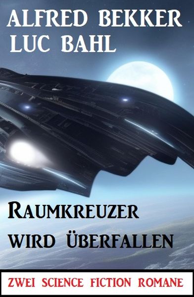 Produktbild: Raumkreuzer wird &uuml;berfallen: Zwei Science Fiction Romane