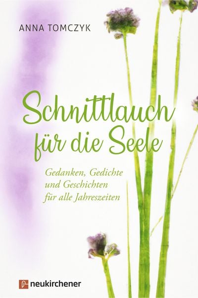 Schnittlauch für die Seele, Gebundene Ausgabe von Anna Tomczyk, Neukirchener Verlagsgesellschaft, 978-3-7615-6926-9
