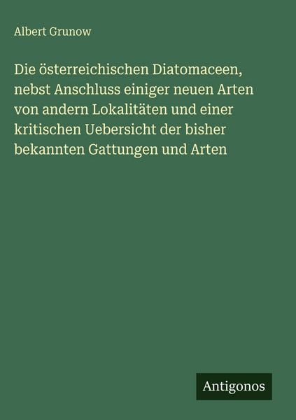 Produktbild: Die &ouml;sterreichischen Diatomaceen, nebst Anschluss einiger neuen Arten von andern Lokalit&auml;ten und einer kritischen Uebersicht der bisher bekannten Gatt