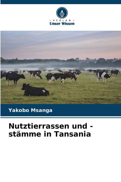 Nutztierrassen und -stämme in Tansania, Taschenbuch von Yakobo Msanga, Verlag Unser Wissen, 9786207579921
