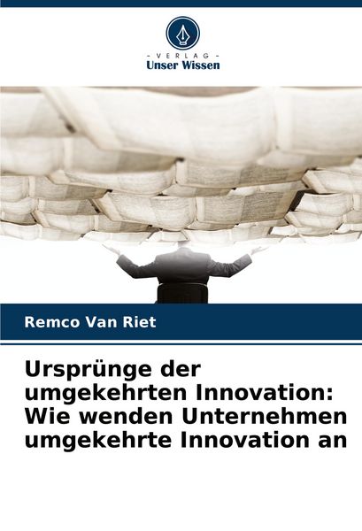 Produktbild: Urspr&uuml;nge der umgekehrten Innovation: Wie wenden Unternehmen umgekehrte Innovation an