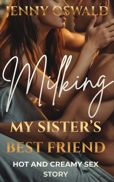 Produktbild: Milking My Sister's Best Friend - Hot And Creamy Sex Story