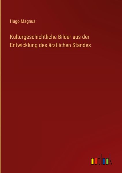 Produktbild: Kulturgeschichtliche Bilder aus der Entwicklung des &auml;rztlichen Standes