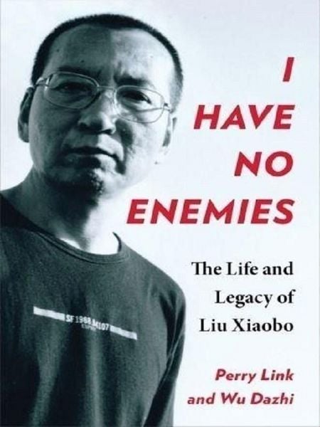 Produktbild: I Have No Enemies - The Life and Legacy of Liu Xiaobo