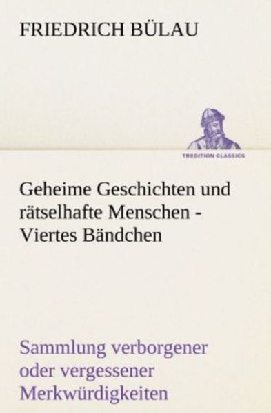 Geheime Geschichten und rätselhafte Menschen - Viertes Bändchen, Taschenbuch von Friedrich Bülau, Tredition, 9783842403925