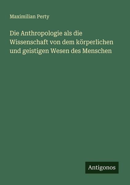 Produktbild: Die Anthropologie als die Wissenschaft von dem k&ouml;rperlichen und geistigen Wesen des Menschen